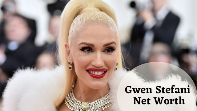 Gwen Stefani Net Worth 2022